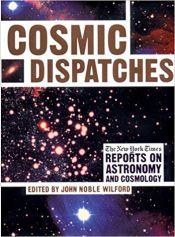 Cosmic Dispatches The New York Times Reports on Astronomy and Cosmology 